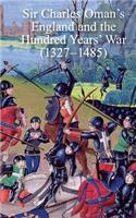 Sir Charles Oman's England and the Hundred Years' War (1327-1485): (English)