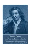 Thomas Otway - Don Carlos, Prince of Spain: "Let us embrace, and from this very moment vow an eternal misery together."