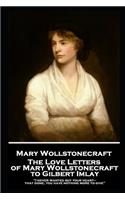 Love Letters of Mary Wollstonecraft to Gilbert Imlay