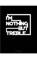 I'm Nothing But Treble: Unruled Composition Book