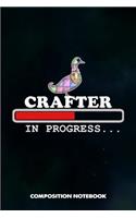 Crafter in Progress: Composition Notebook, Funny Birthday Journal for Crafts DIY Professionals to Write on