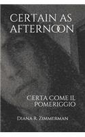 Certain as Afternoon: Certa Come Il Pomeriggio