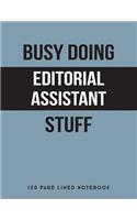 Busy Doing Editorial Assistant Stuff: 150 Page Lined Notebook