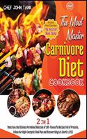 The Meat-Master Carnivore Diet Cookbook [2 in 1]: Meet Now the Ultimate Pureblood Selection of 100+ Flavourful Recipes Full of Proteins, Follow Our High-Energetic Meal Plan and Discover Why Is It Wo