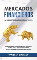 MERCADOS FINANCIEROS La guía definitiva para principiantes Cómo Dominar Acciones, Bonos, Opciones, Divisas, Ciclo De Vida y Definir Sus Objetivos Financieros Para La Inversión