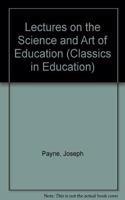 Lectures on the Science and Art of Education: (Classics in Education)