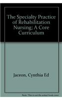 The Specialty Practice of Rehabilitation Nursing; A Core Curriculum