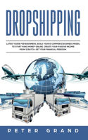 Dropshipping: Latest Guide for Beginners. Build your E-Commerce Business Model to start Make Money Online. Create your Passive Income from scratch. Get your Finan