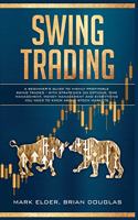 Swing Trading: A Beginner's Guide to Highly Profitable Swing Trades - with Strategies on Options, Time Management, Money Management and Everything You Need to Know
