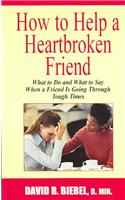 How to Help a Heartbroken Friend: What to Do and What to Say When a Friend Is Going Through Tough Times