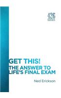 Get This! The Answer to Life's Final Exam