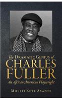 Dramatic Genius of Charles Fuller; An African American Playwright