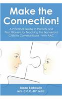 Make the Connection: A Practical Guide to Parents and Practitioners for Teaching the Nonverbal Child to Communicate - With Aac