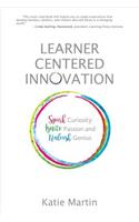 Learner-Centered Innovation: Spark Curiosity, Ignite Passion and Unleash Genius