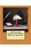 John Law, the projector. By: William Harrison Ainsworth