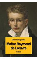 Maître Raymond de Loeuvre
