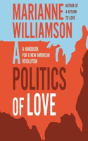 Politics of Love Lib/E: A Handbook for a New American Revolution