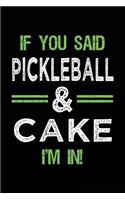 If You Said Pickleball & Cake I'm In: Blank Lined Notebook Journal