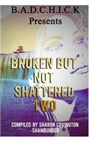 Broken But Not Shattered Two