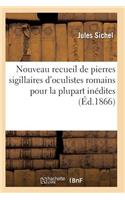 Nouveau Recueil de Pierres Sigillaires d'Oculistes Romains Pour La Plupart Inédites