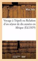 Voyage À Tripoli Ou Relation d'Un Séjour de Dix Années En Afrique. Traduit de l'Anglais