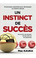 Un Instinct de Succès: 10 principes essentiels pour développer un instinct naturel de succès, de réussite, de bien-être et de leadership