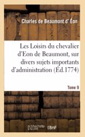 Les Loisirs Du Chevalier d'Eon de Beaumont, Sur Divers Sujets Importants d'Administration