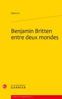 Benjamin Britten Entre Deux Mondes