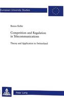 Competition and Regulation in Telecommunications: Theory and Application to Switzerland(Europaische Hochschulschriften/European University Studies/Publications Universitaires Europeennes Reihe 29: Sozialokonomie/Series 29: Social Econom)