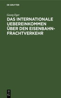 Das Internationale Uebereinkommen Über Den Eisenbahn-Frachtverkehr: In Der Fassung Der Zusatz-Uebereinkommens Vom 16. Juni 1898 Und in Verbindung Mit Dem Neuen Betriebs-Reglement Des Vereins Deutscher Eisenbahn-Verwa