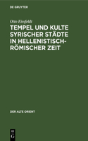 Tempel Und Kulte Syrischer Städte in Hellenistisch-Römischer Zeit: (40 Alte Orient)