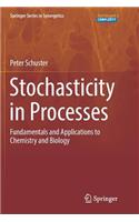 Stochasticity in Processes: Fundamentals and Applications to Chemistry and Biology