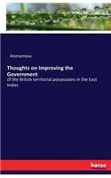 Thoughts on Improving the Government: of the British territorial possessions in the East Indies