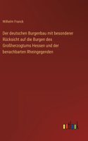 deutschen Burgenbau mit besonderer Rücksicht auf die Burgen des Großherzogtums Hessen und der benachbarten Rheingegenden