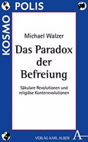 Das Paradox Der Befreiung: Sakulare Revolutionen Und Religiose Konterrevolutionen