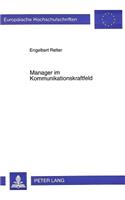 Manager im Kommunikationskraftfeld: Die Wechselbeziehung Zwischen Kommunikation Und Kultur Im Unternehmen Unter Beruecksichtigung Psychologischer Und Kommunikativer Persoenlichkeitsmer