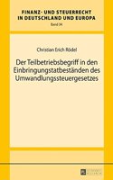 Der Teilbetriebsbegriff in Den Einbringungstatbestaenden Des Umwandlungssteuergesetzes