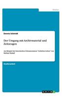 Der Umgang mit Archivmaterial und Zeitzeugen