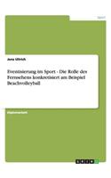 Eventisierung im Sport - Die Rolle des Fernsehens konkretisiert am Beispiel Beachvolleyball