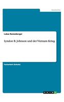 Lyndon B. Johnson und der Vietnam Krieg