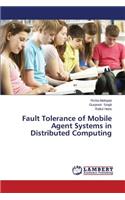 Fault Tolerance of Mobile Agent Systems in Distributed Computing