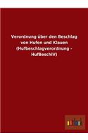 Verordnung über den Beschlag von Hufen und Klauen (Hufbeschlagverordnung - HufBeschlV)