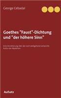 Goethes "Faust"-Dichtung und "der höhere Sinn": Eine Annäherung über die noch weitgehend verkannte Kultur der Mysterien