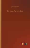 The Land-War in Ireland