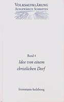 Idee Von Einem Christlichen Dorfe Und Andere Texte Zur Fruhen Volksaufklarung: Mit Einer Einleitung Zur Entstehung Der Volksaufklarung
