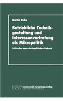 Betriebliche Technikgestaltung Und Interessenvertretung ALS Mikropolitik