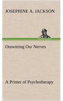 Outwitting Our Nerves A Primer of Psychotherapy