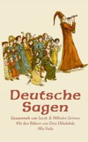 Deutsche Sagen: Gesammelt von Jacob und Wilhelm Grimm â€“ Mit den Bildern von Otto Ubbelohde (German Edition)