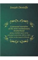 A Personal Narrative of the Irish Revolutionary Brotherhood Giving a Faithful Report of the Principal Events from 1885 to 1867, Written, at the Requ