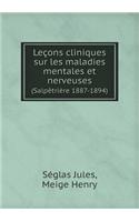 Leçons Cliniques Sur Les Maladies Mentales Et Nerveuses (Salpètrière 1887-1894)